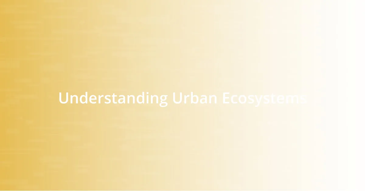 Understanding Urban Ecosystems