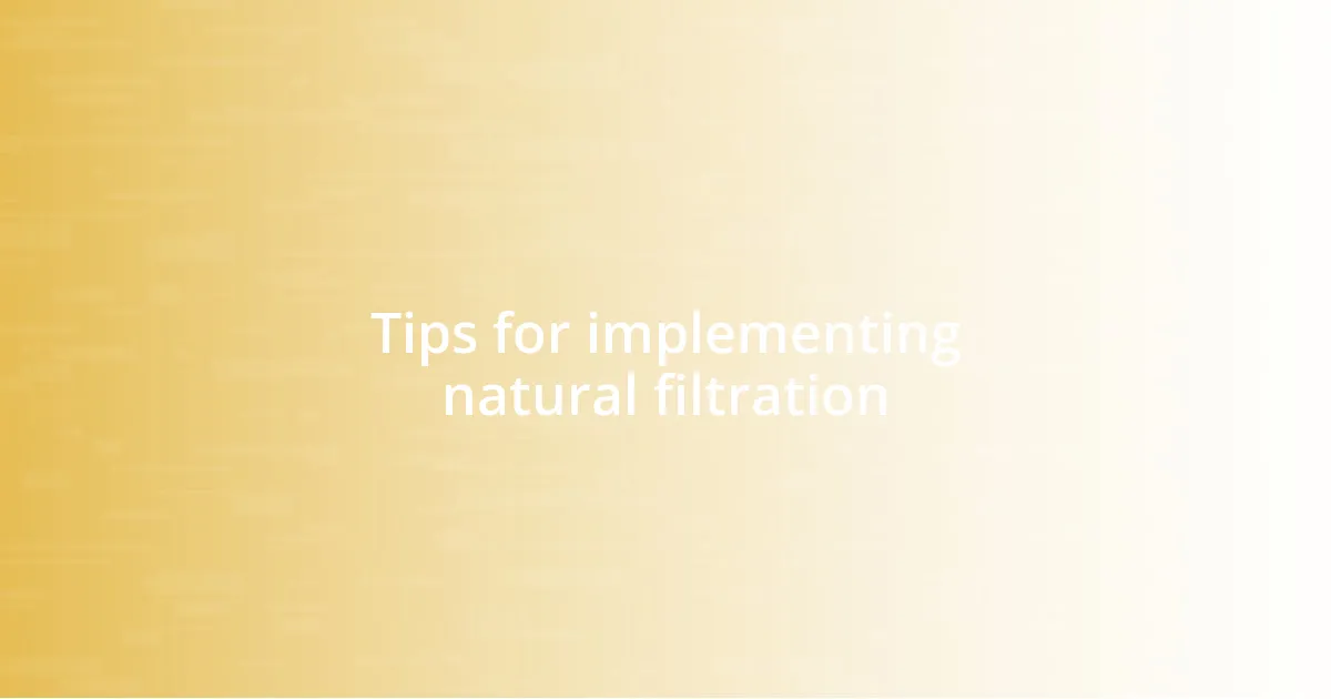 Tips for implementing natural filtration