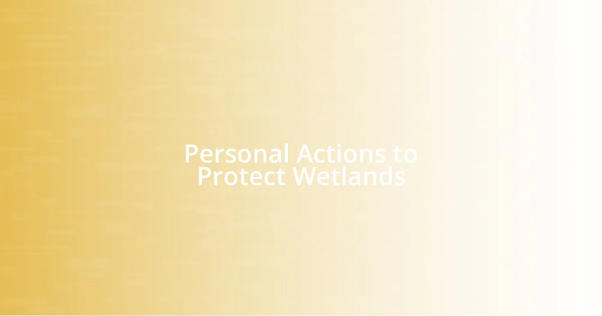 Personal Actions to Protect Wetlands