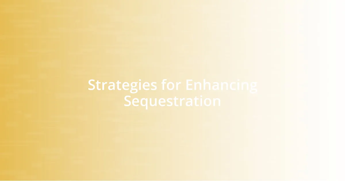 Strategies for Enhancing Sequestration