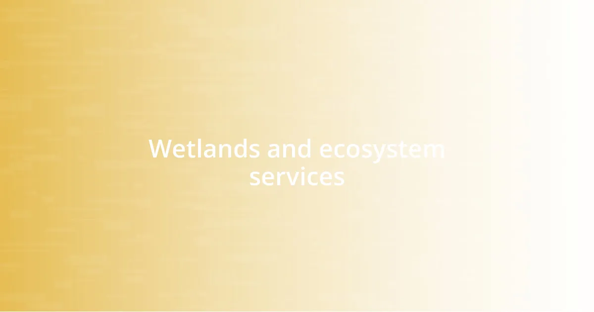 Wetlands and ecosystem services