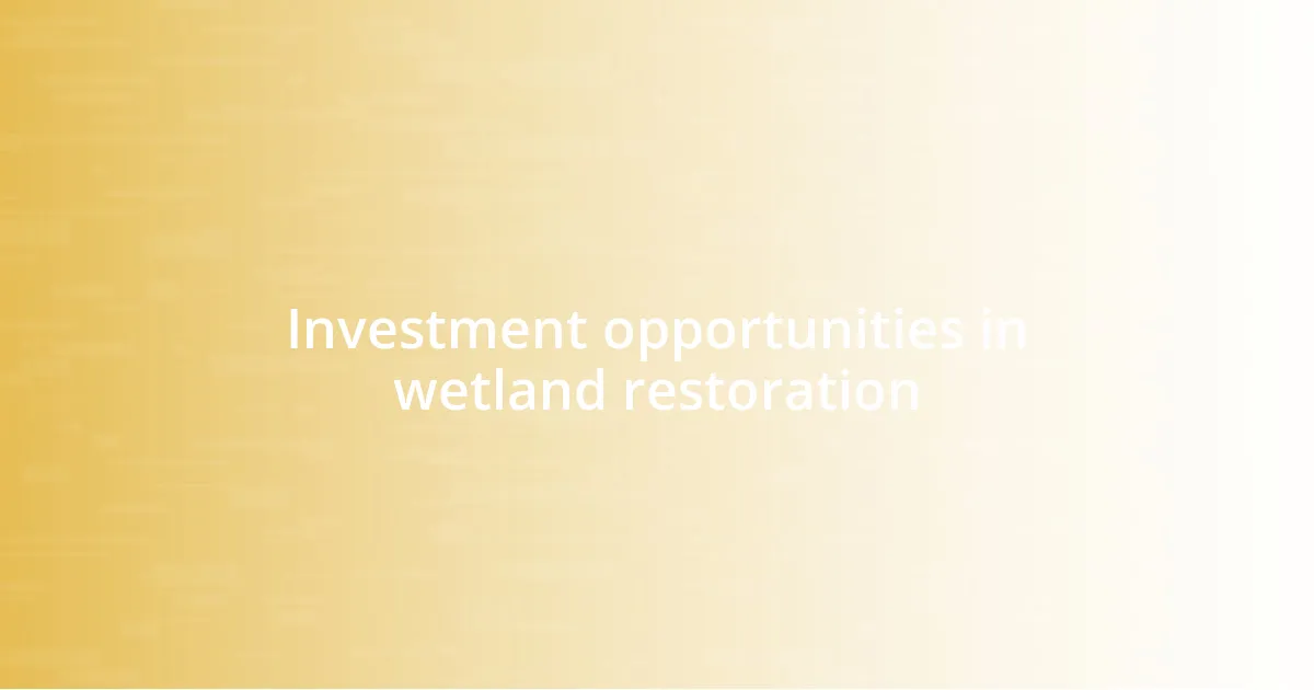 Investment opportunities in wetland restoration