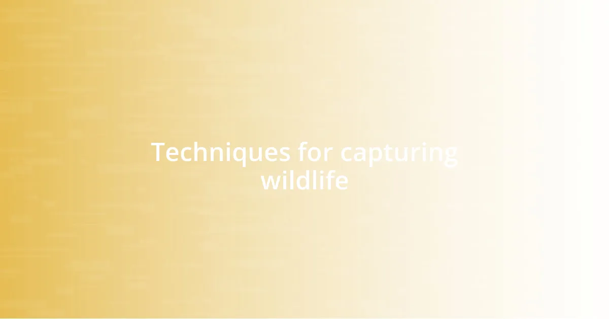 Techniques for capturing wildlife