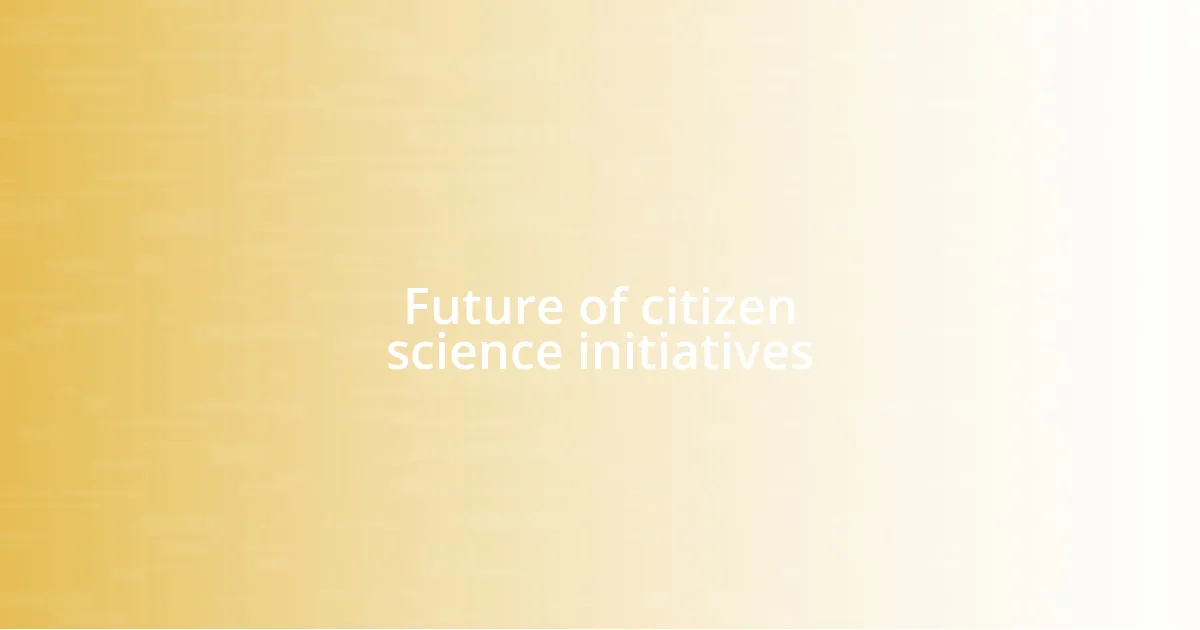 Future of citizen science initiatives