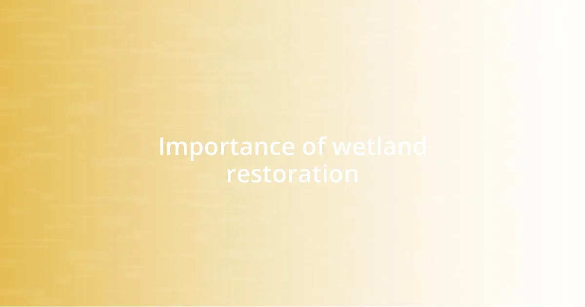 Importance of wetland restoration