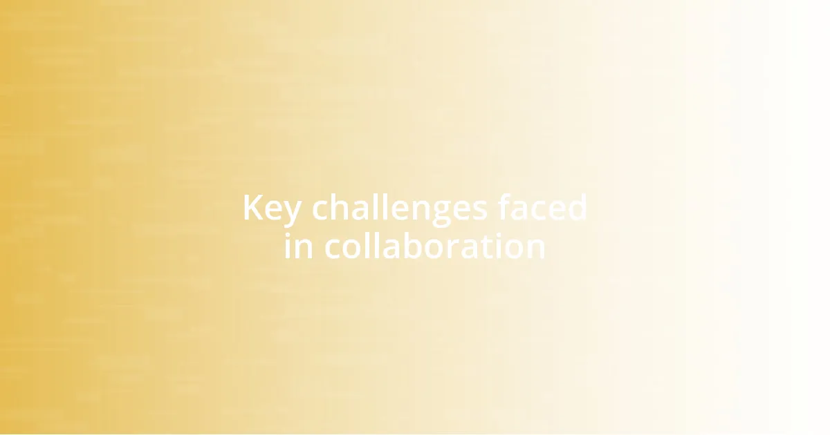 Key challenges faced in collaboration