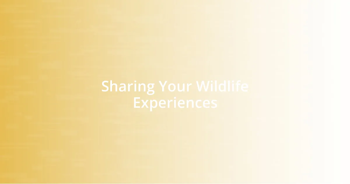 Sharing Your Wildlife Experiences