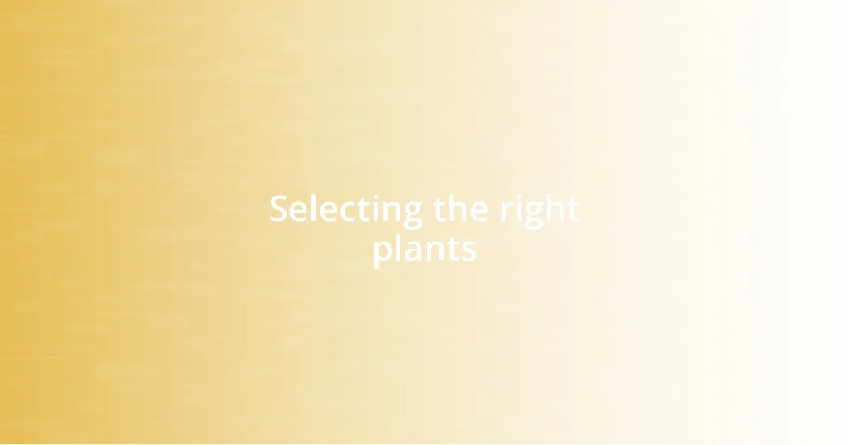 Selecting the right plants