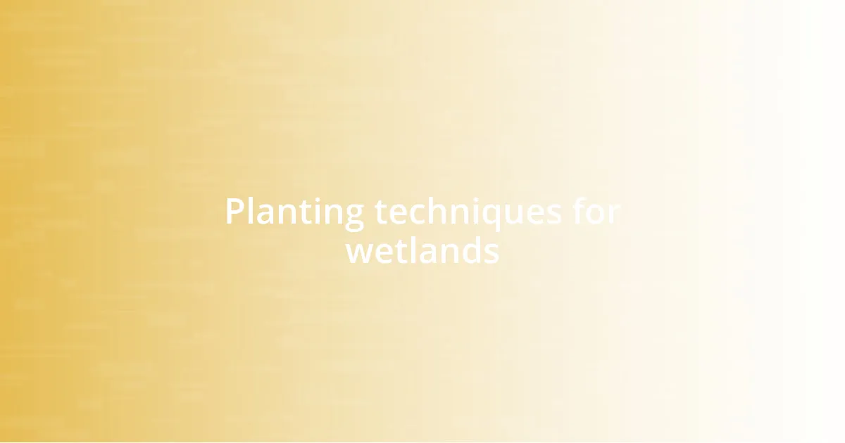 Planting techniques for wetlands