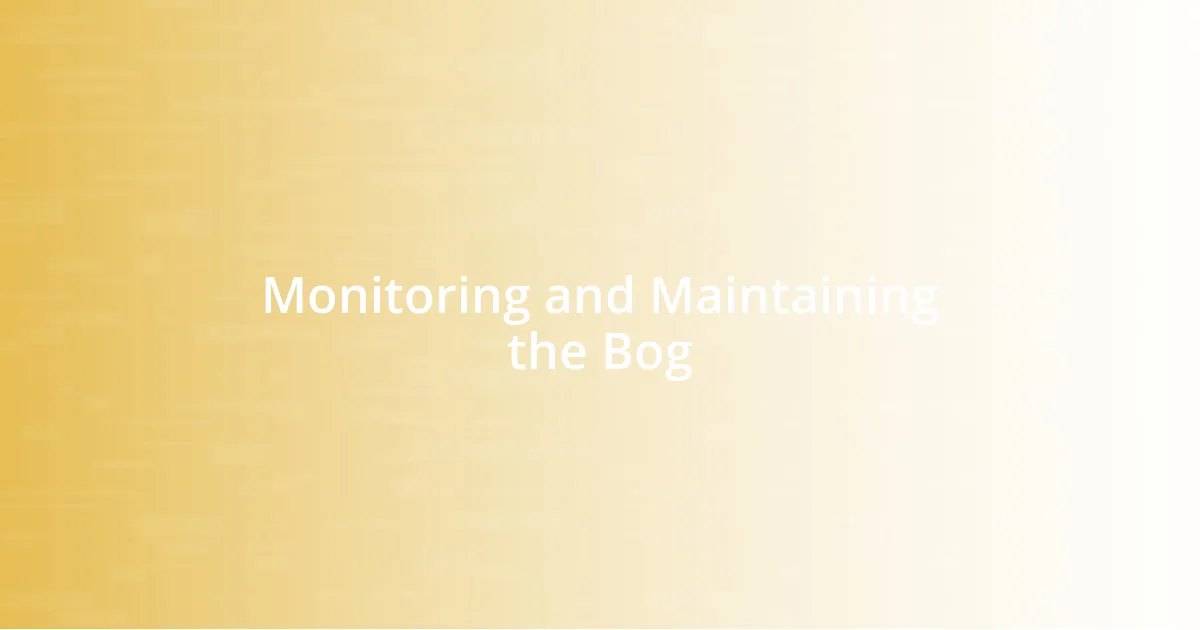 Monitoring and Maintaining the Bog