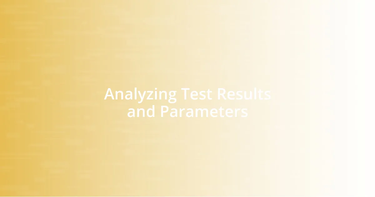 Analyzing Test Results and Parameters