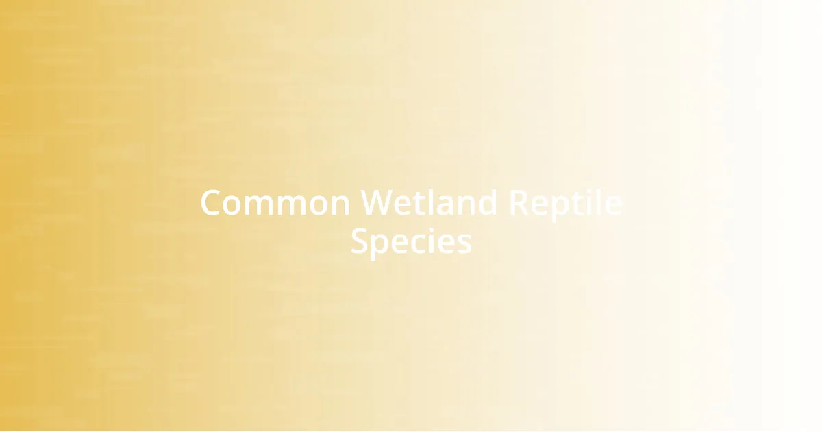Common Wetland Reptile Species