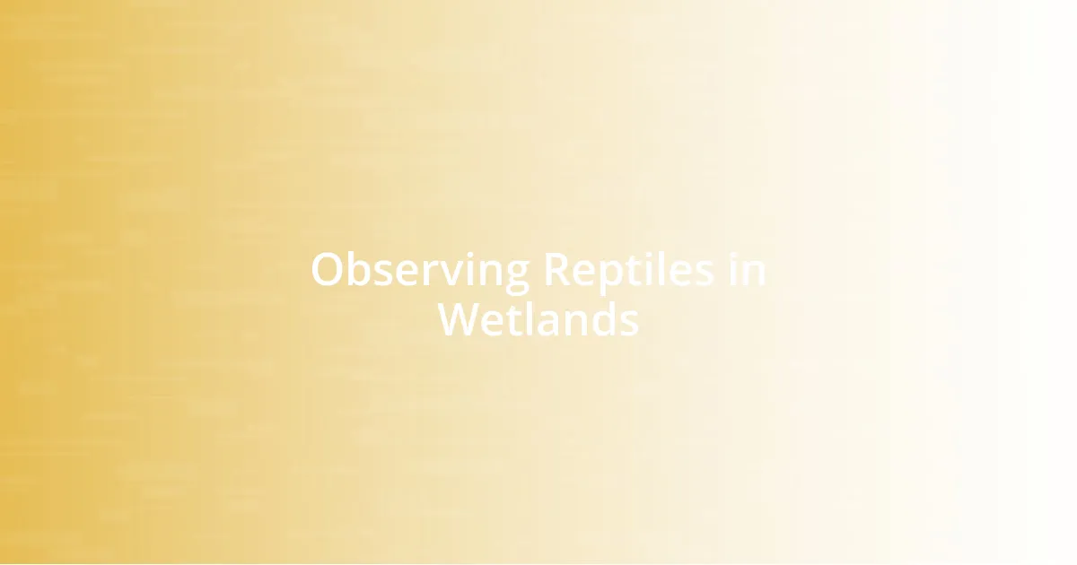 Observing Reptiles in Wetlands