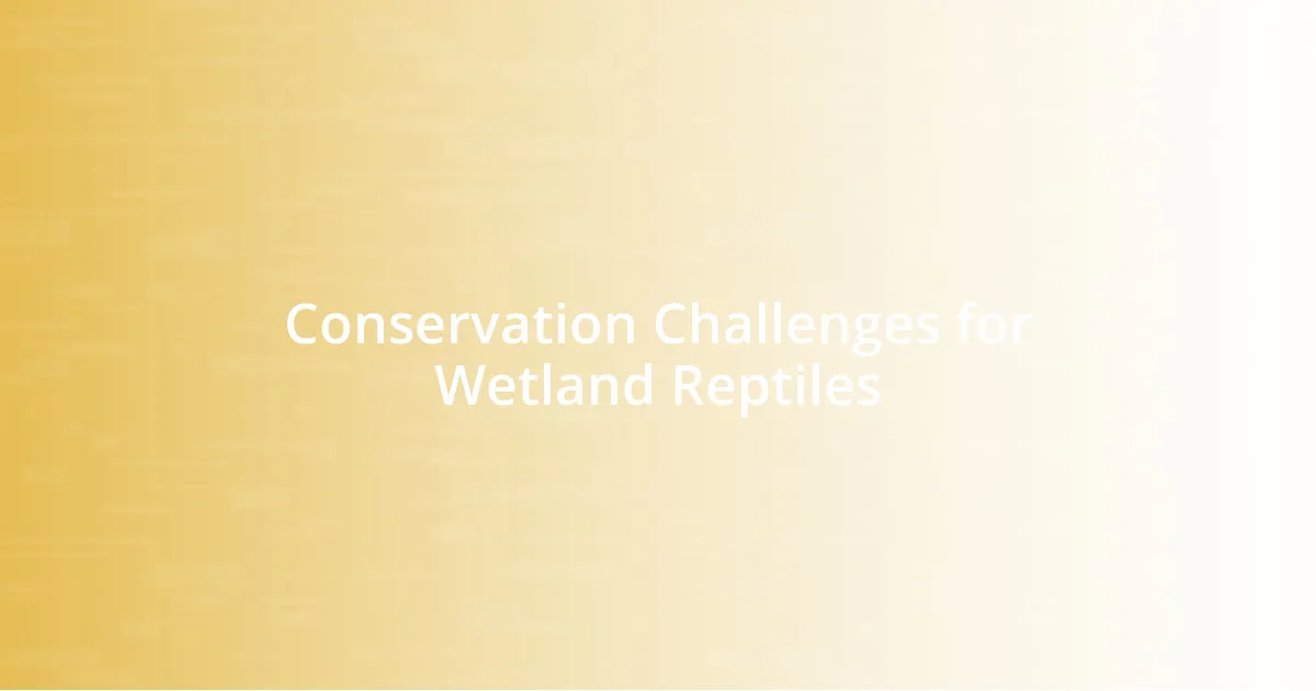 Conservation Challenges for Wetland Reptiles