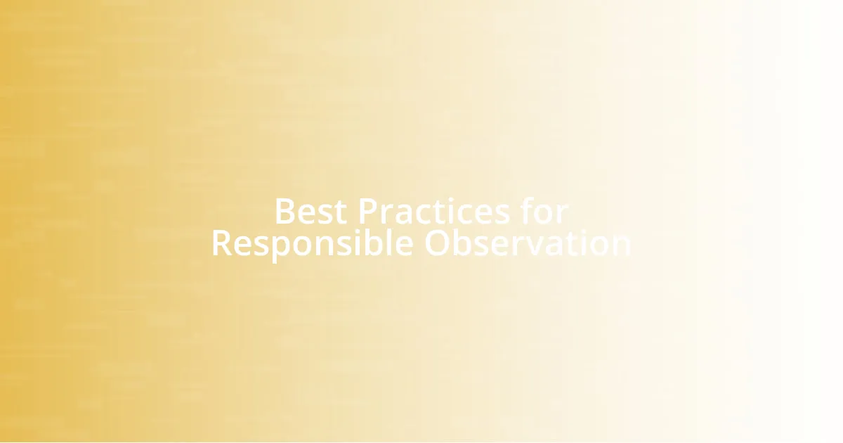 Best Practices for Responsible Observation