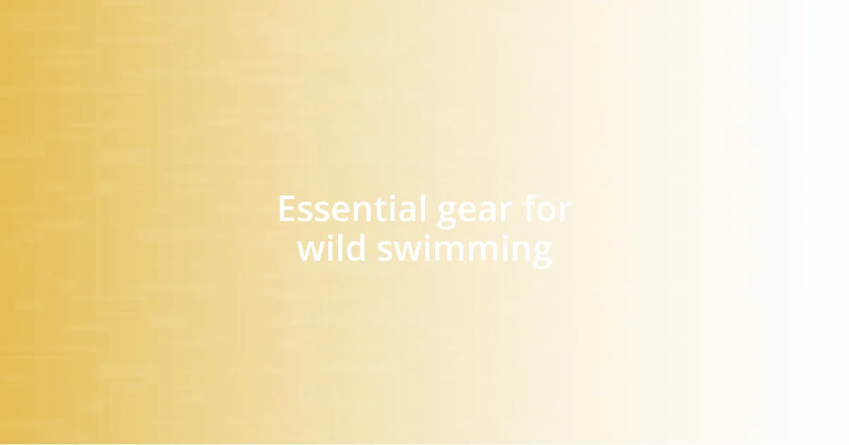 Essential gear for wild swimming