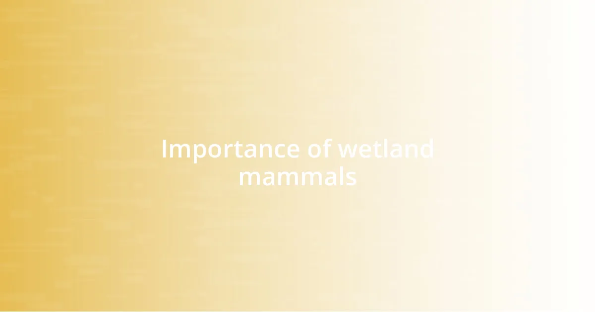 Importance of wetland mammals