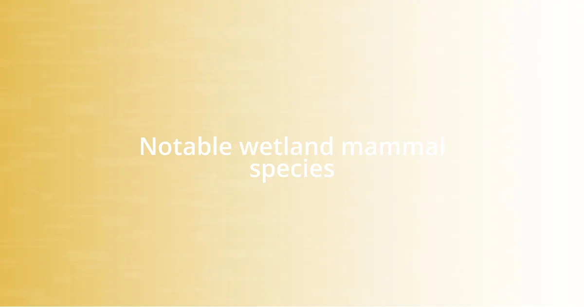 Notable wetland mammal species