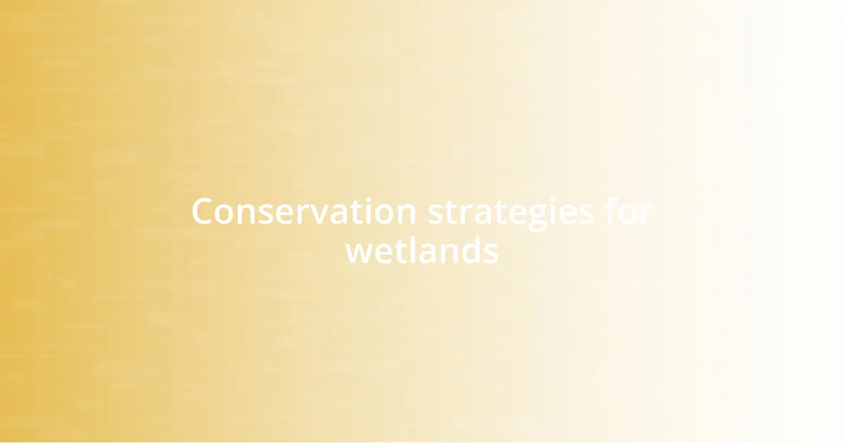 Conservation strategies for wetlands
