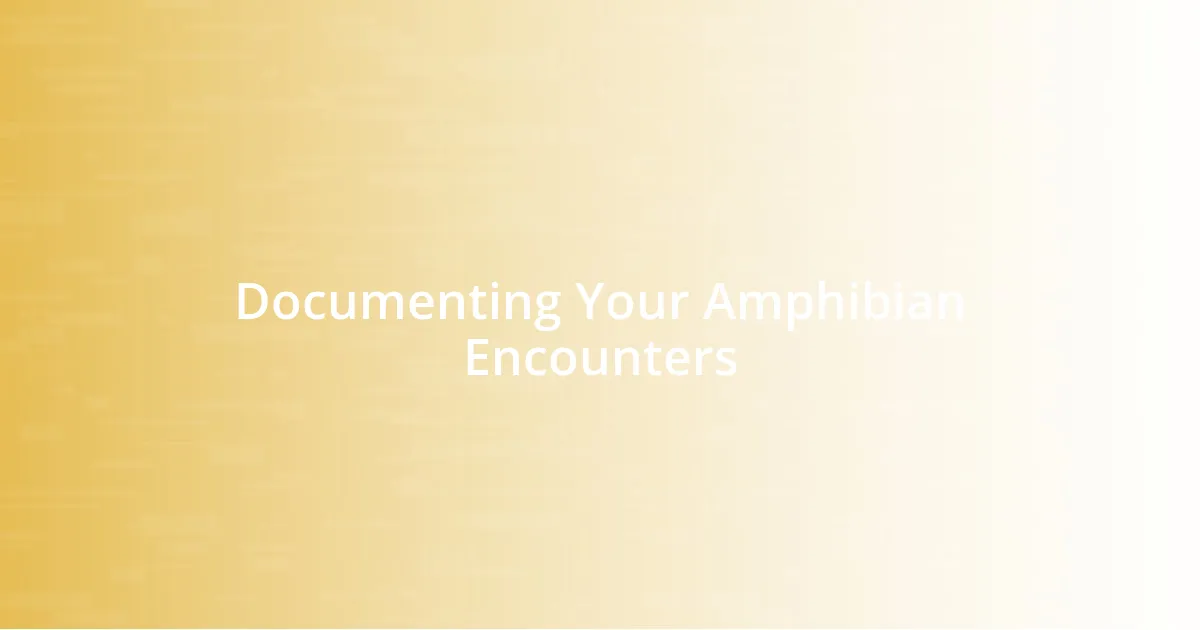 Documenting Your Amphibian Encounters