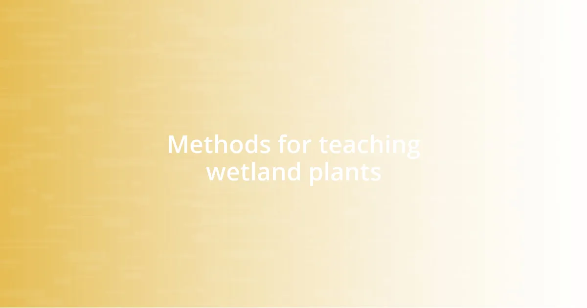 Methods for teaching wetland plants