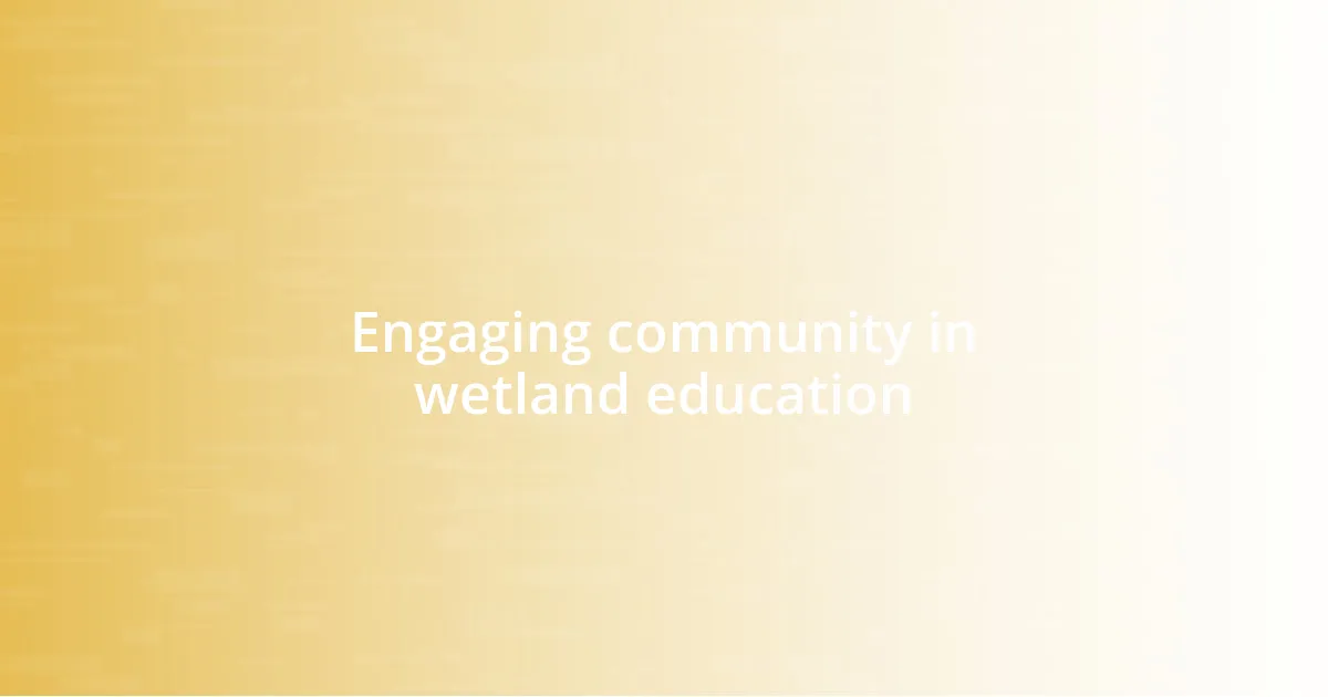 Engaging community in wetland education