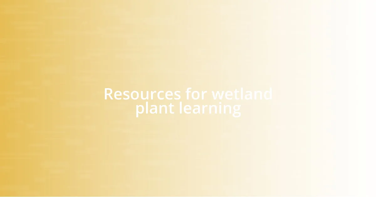 Resources for wetland plant learning