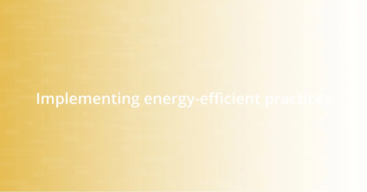 Implementing energy-efficient practices