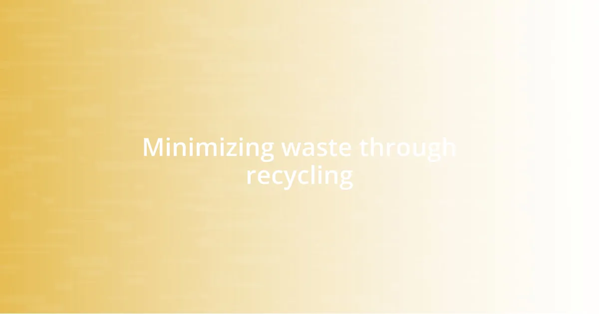 Minimizing waste through recycling