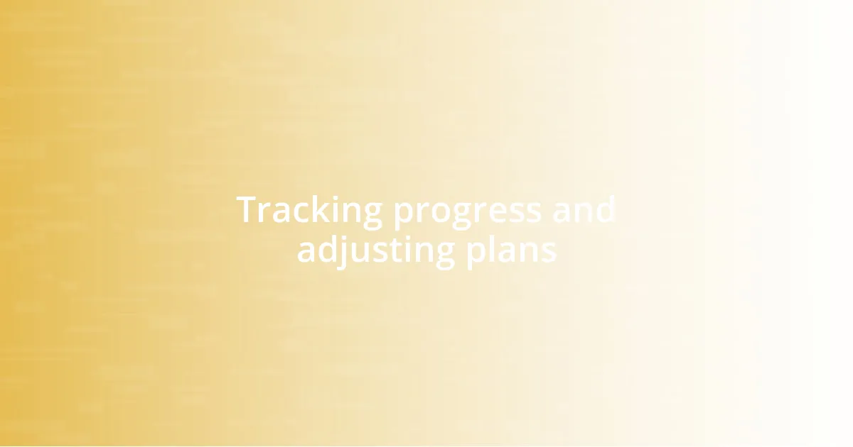 Tracking progress and adjusting plans