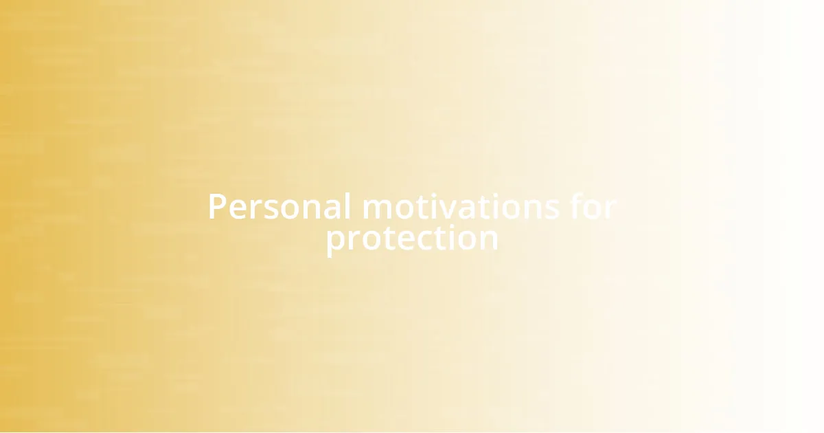 Personal motivations for protection