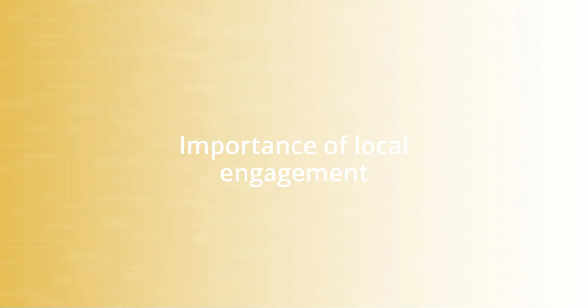Importance of local engagement
