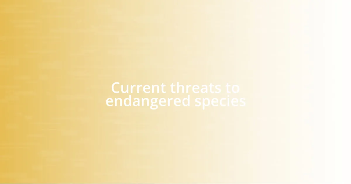 Current threats to endangered species