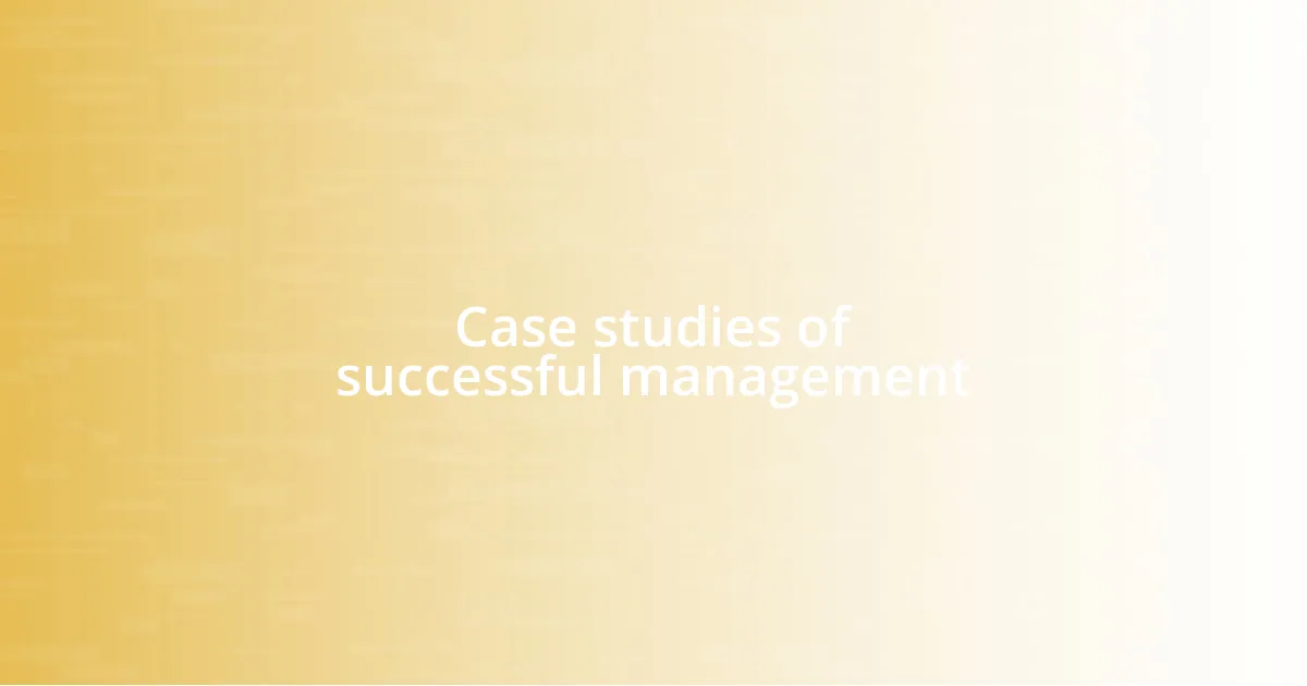 Case studies of successful management