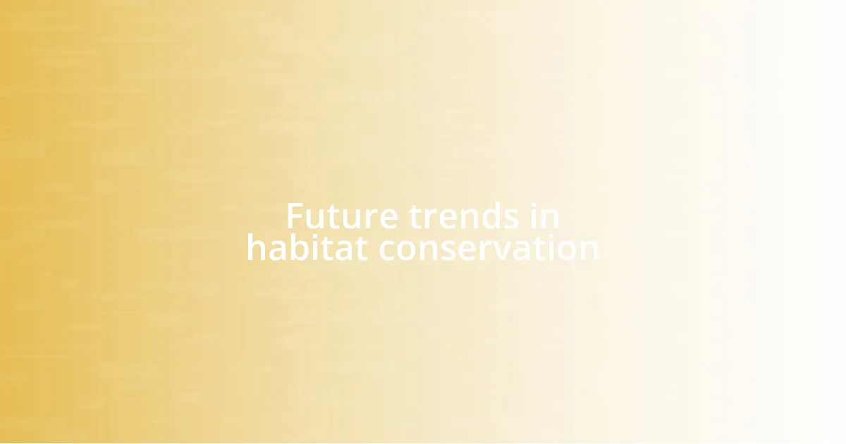Future trends in habitat conservation