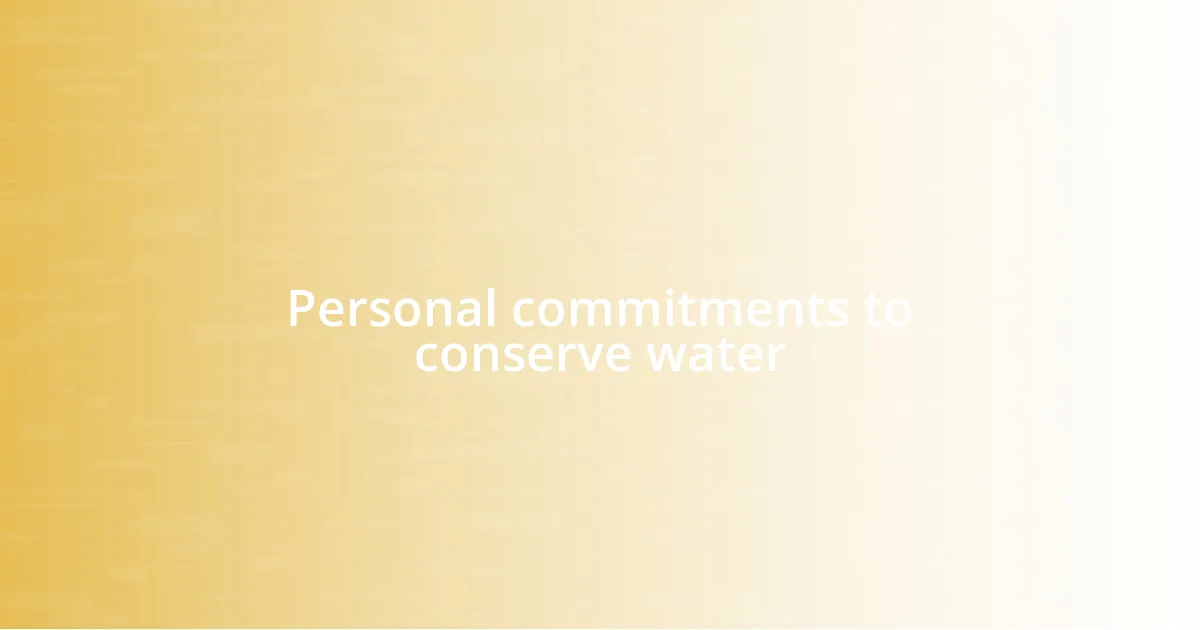 Personal commitments to conserve water