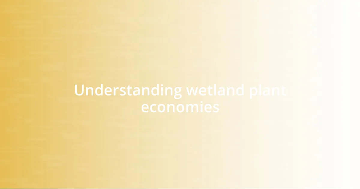 Understanding wetland plant economies