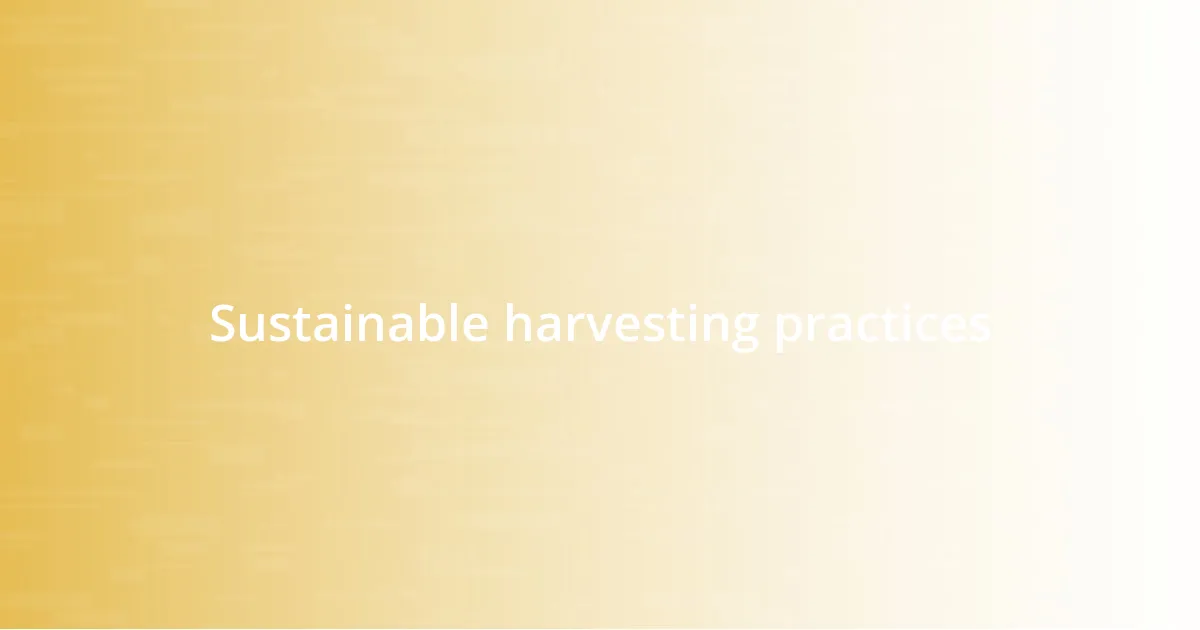 Sustainable harvesting practices