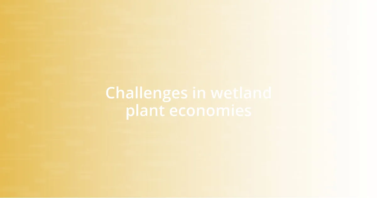 Challenges in wetland plant economies