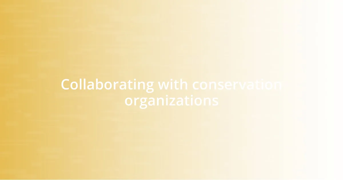 Collaborating with conservation organizations