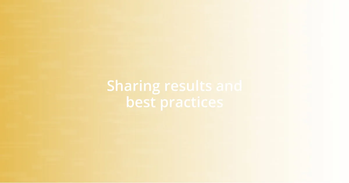 Sharing results and best practices