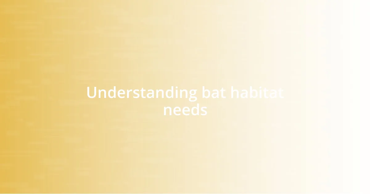 Understanding bat habitat needs