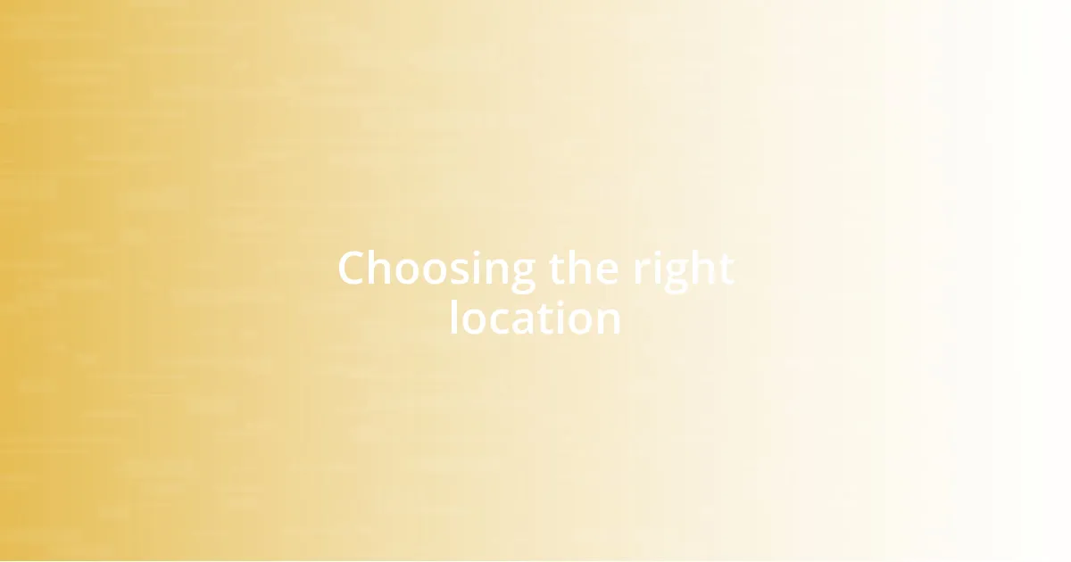 Choosing the right location