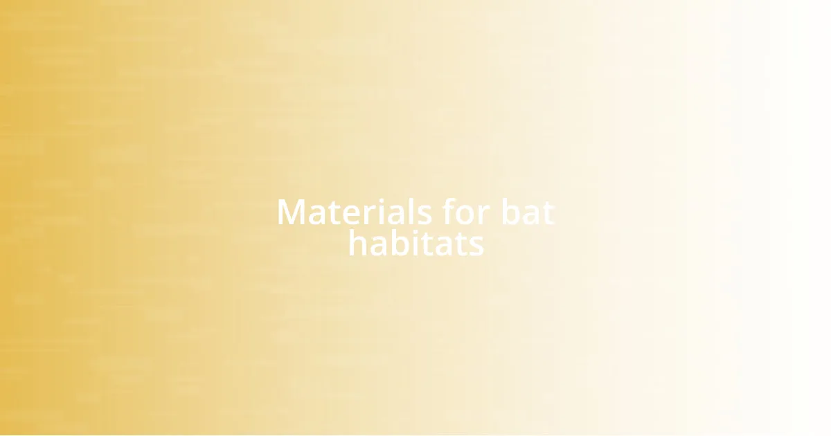 Materials for bat habitats