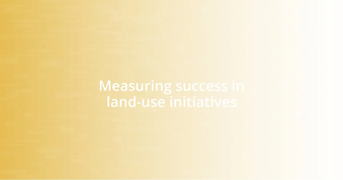 Measuring success in land-use initiatives