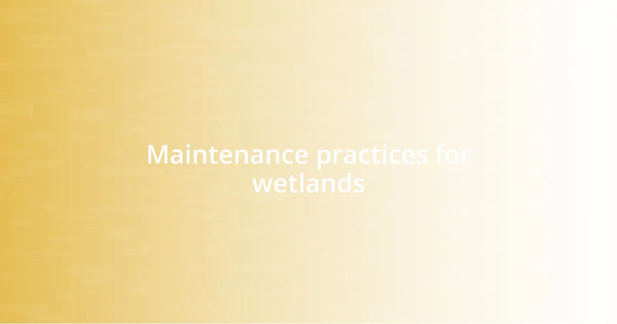 Maintenance practices for wetlands