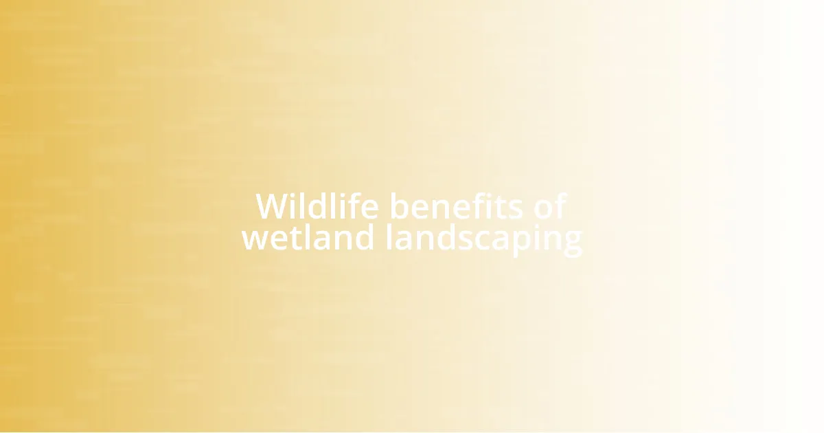 Wildlife benefits of wetland landscaping