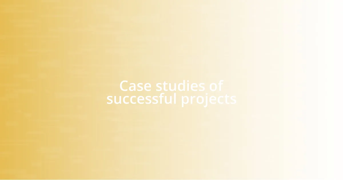 Case studies of successful projects