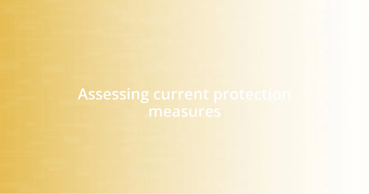 Assessing current protection measures