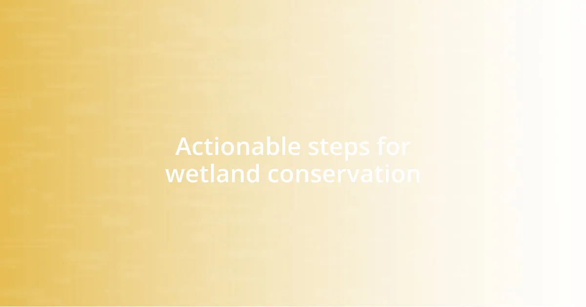 Actionable steps for wetland conservation